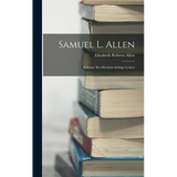 Samuel L. Allen; Intimate Recollections & Letters