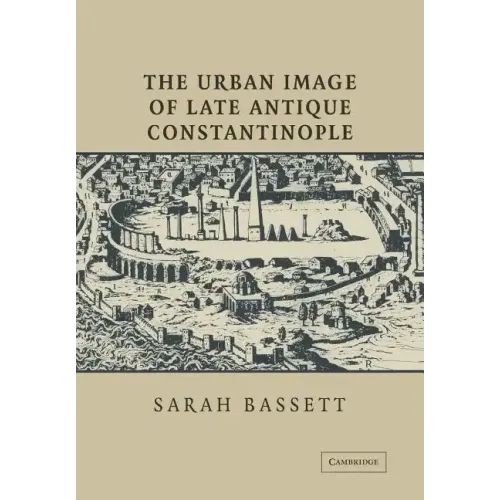 The Urban Image of Late Antique Constantinople