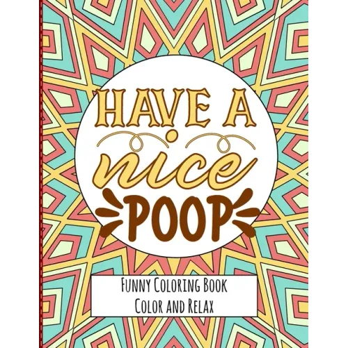 Have a nice Poop - Funny Coloring Book - Color and Relax: Toilet Quotes on Coloring Background Fun and Relaxing Coloring Pages