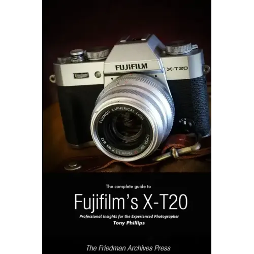 The Complete Guide to Fujifilm's X-T20 (B&W Edition)