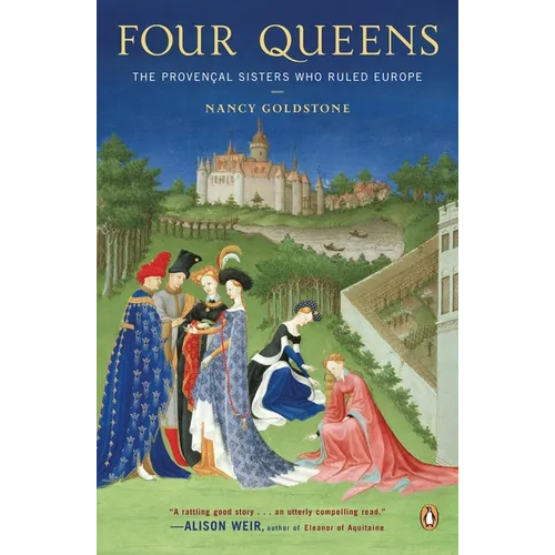 Four Queens: The Provencal Sisters Who Ruled Europe
