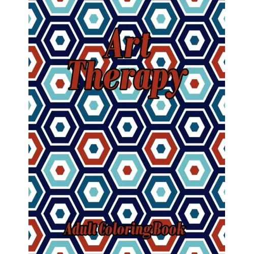 Art Therapy Adult Coloring Book: Geometric Shapes and Patterns Coloring Book Really RELAXING Colouring Books