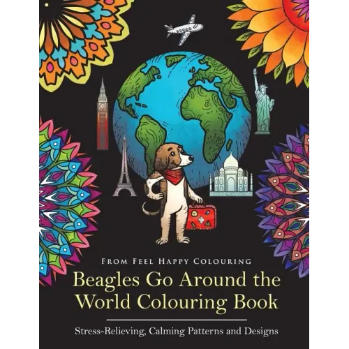 Beagles Go Around the World Colouring Book - Stress-Relieving, Calming Patterns and Designs: Beagle Coloring Book - Perfect Beagle Gifts Idea for Adul