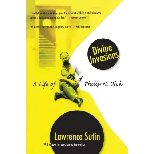 Divine Invasions: A Life of Philip K. Dick
