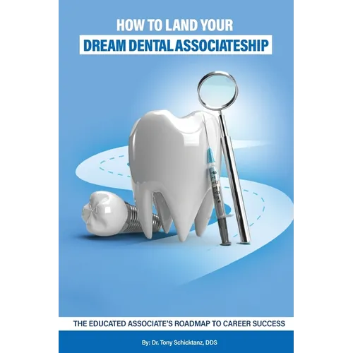 How to Land Your Dream Dental Associateship: The Educated Associate's Roadmap to Career Success