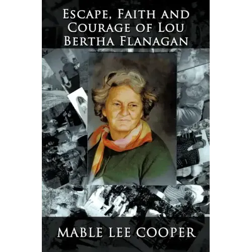 Escape, Faith and Courage of Lou Bertha Flanagan