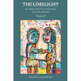 The Limelight Volume III, A Compendium of Contemporary Columbia Artists: A Compendium of Contemporary Columbia Artists - Paperback