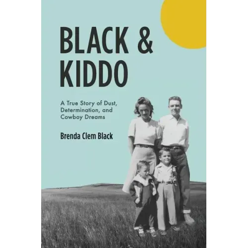 Black & Kiddo: A True Story of Dust, Determination, and Cowboy Dreams