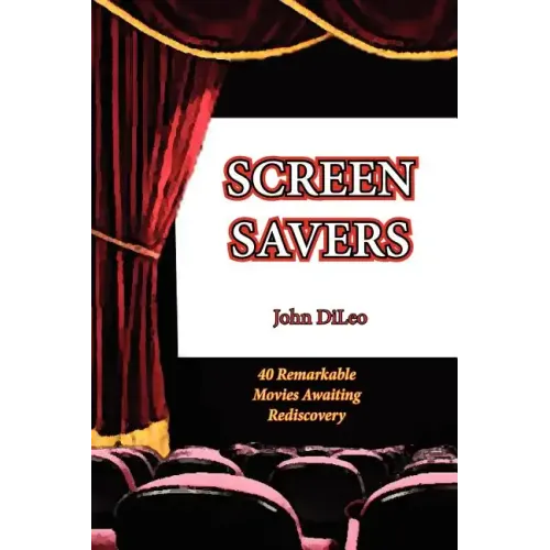 Screen Savers: 40 Remarkable Movies Awaiting Rediscovery