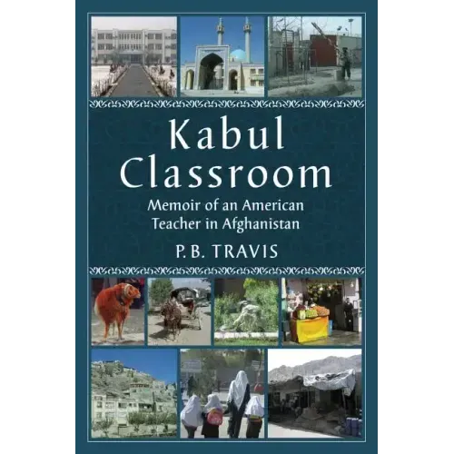 Kabul Classroom: Memoir of an American Teacher in Afghanistan