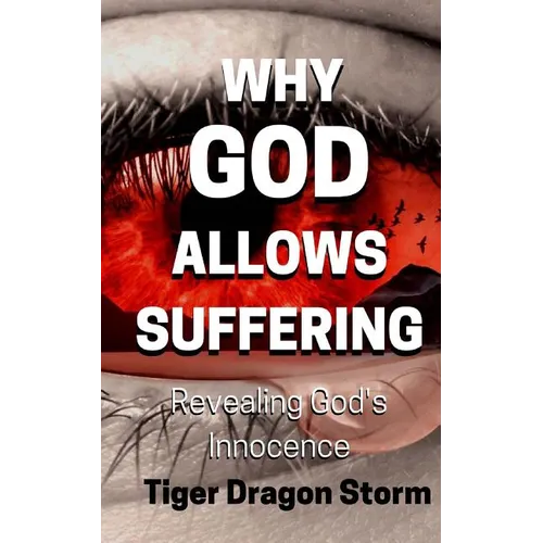 Why God Allows Suffering: Revealing God's Innocence