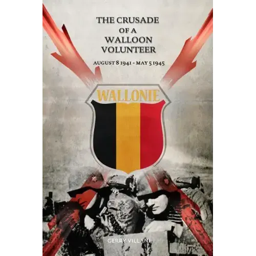 The Crusade of a Walloon Volunteer: August 8, 1941 - May 5, 1945