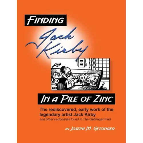 Finding Jack Kirby in a Pile of Zinc: The rediscovered, early work of the legendary artist Jack Kirby and other cartoonists found in The Getsinger Fin