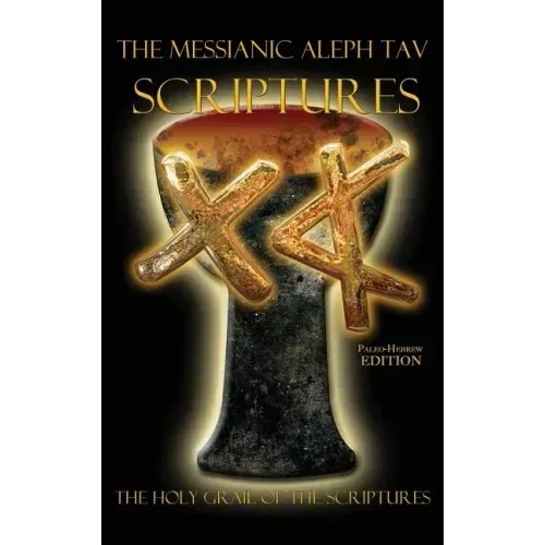 The Messianic Aleph Tav Scriptures Paleo-Hebrew Study Bible