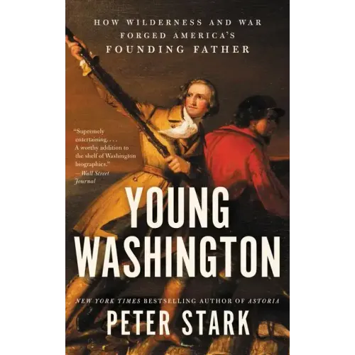 Young Washington: How Wilderness and War Forged America's Founding Father