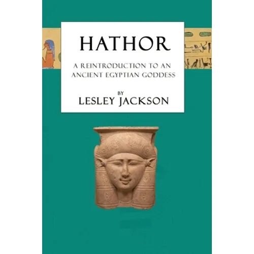 Hathor: A Reintroduction to an Ancient Egyptian Goddess
