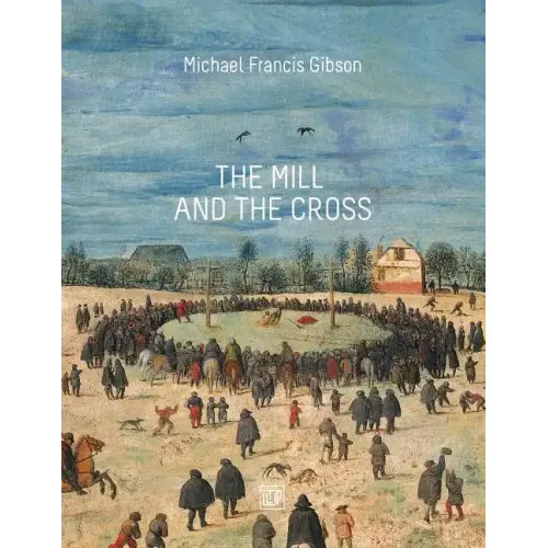 The MIll and the Cross: Peter Bruegel's Way to Calvary