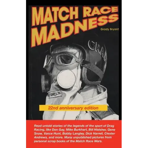 MATCH RACE MADNESS 22nd Anniversary Edition: Read untold stories of the legends of Drag Racing, like Don Gay, Mike Burkhart, Bill Hielsher, Gene Snow,