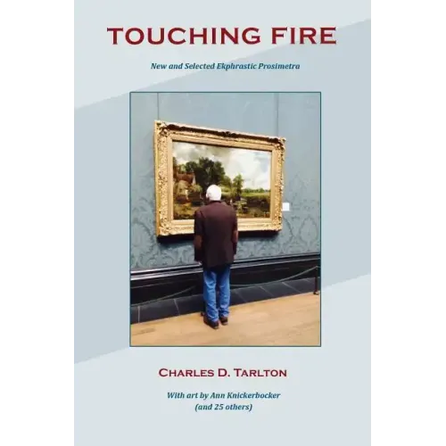 Touching Fire: New and Selected Ekphrastic Prosimetra