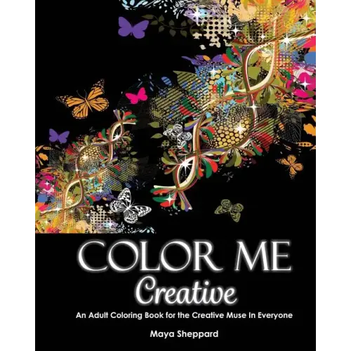Color Me Creative: An Adult Coloring Book for the Creative Muse In Everyone