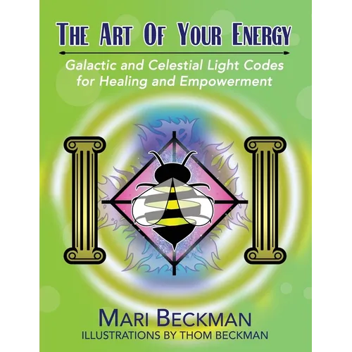 The Art of Your Energy: Galactic and Celestial Light Codes for Healing and Empowerment