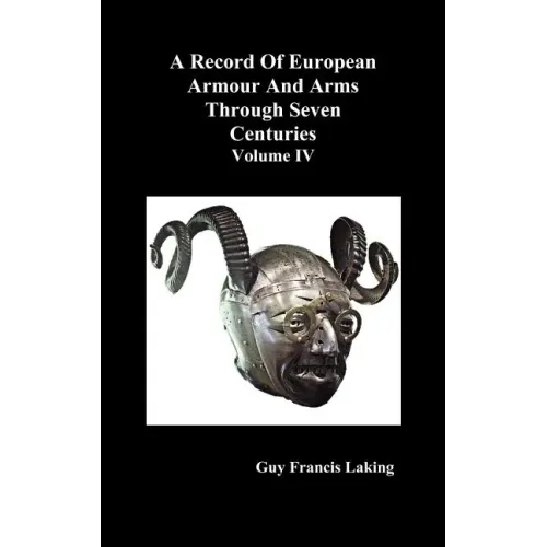 A Record of European Armour and Arms Through Seven Centuries, Volume IV