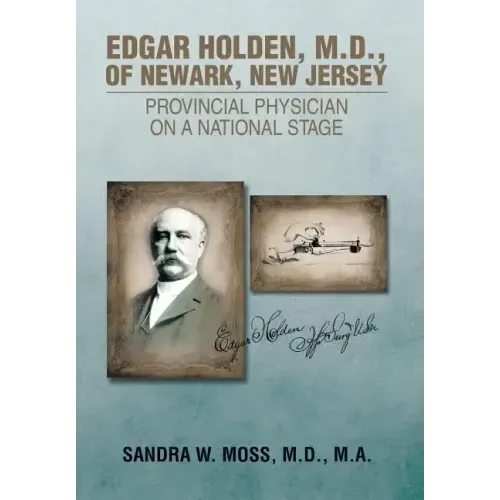 Edgar Holden, M.D. of Newark, New Jersey: Provincial Physician on a National Stage