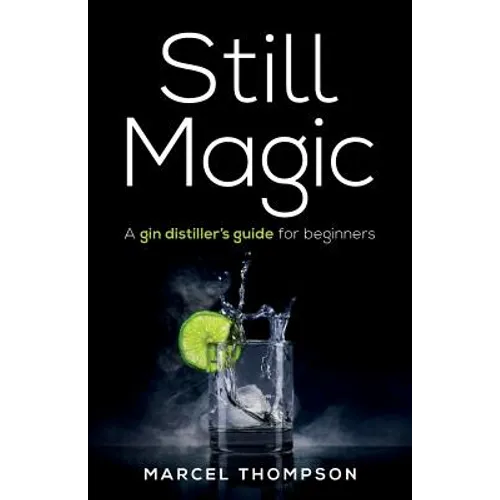 Still Magic: A Gin Distiller's Guide for Beginners