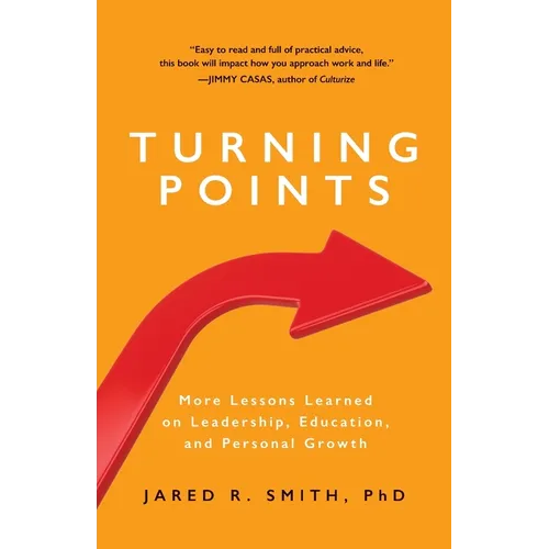 Turning Points: More Lessons Learned on Leadership, Education, and Personal Growth