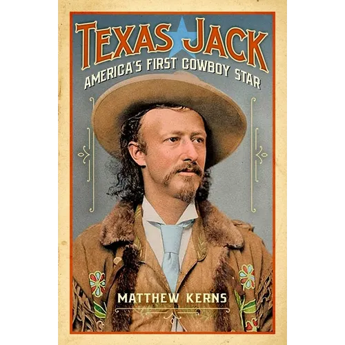 Texas Jack: America's First Cowboy Star