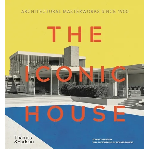 The Iconic House: Architectural Masterworks Since 1900