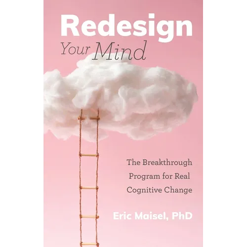 Redesign Your Mind: The Breakthrough Program for Real Cognitive Change (Counseling & Psychology, Control Your Mind)