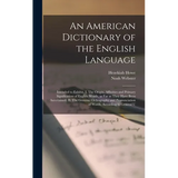 An American Dictionary of the English Language: Intended to Exhibit, I. The Origin, Affinities and Primary Signification of English Words, as far as T