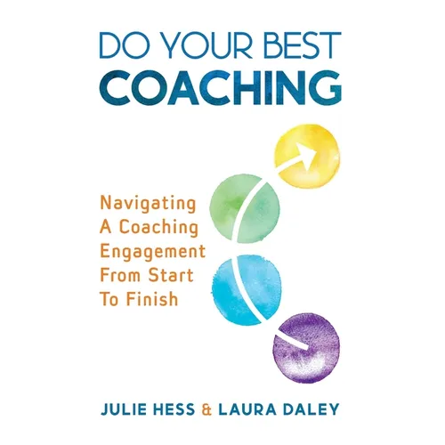 Do Your Best Coaching: Navigating A Coaching Engagement From Start To Finish