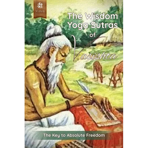 The Wisdom Yoga Sutras of Vasishta: The Key to Absolute Freedom