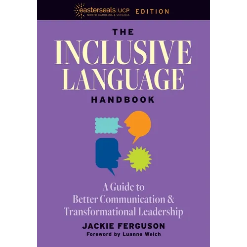 The Inclusive Language Handbook: A Guide to Better Communication and Transformational Leadership, Easterseals UCP Nonprofit Edition