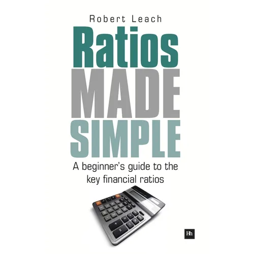 Ratios Made Simple: A Beginner's Guide to the Key Financial Ratios