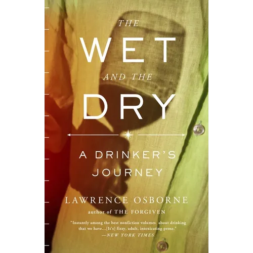 The Wet and the Dry: The Wet and the Dry: A Drinker's Journey