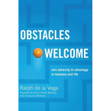 The Obstacles Welcome: How to Turn Adversity Into Advantage in Business and in Life