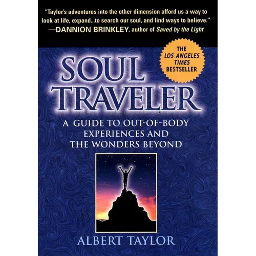 Soul Traveler: A Guide to Out-Of-Body Experiences and the Wanders Beyond