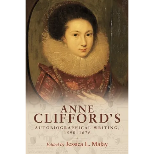 Anne Clifford's Autobiographical Writing, 1590-1676