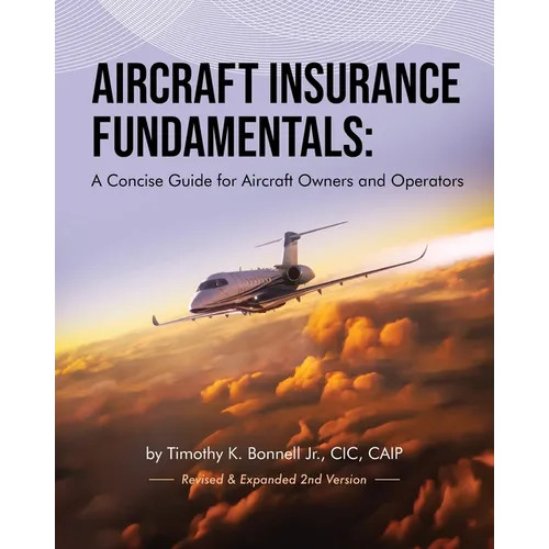Aircraft Insurance Fundamentals: A Concise Guide for Aircraft Owners and Operators: Revised and Expanded 2nd Version