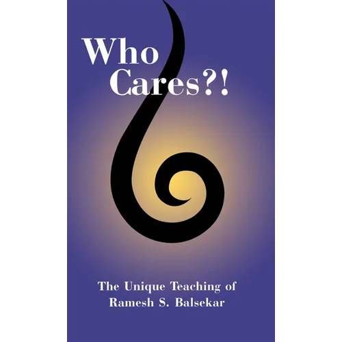 Who Cares?! The Unique Teaching of Ramesh S. Balsekar