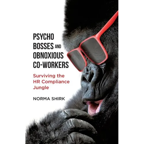 Psycho Bosses and Obnoxious Co-Workers: Lessons learned from life in the jungle