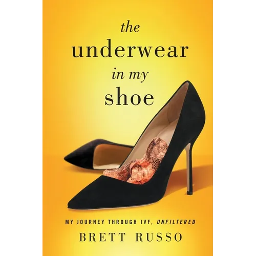 The Underwear in My Shoe: My Journey Through IVF, Unfiltered