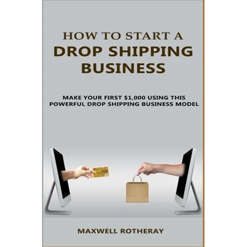 How to Start A Drop Shipping Business: Make Your First $1,000 Using This Powerful Drop Shipping Business Model