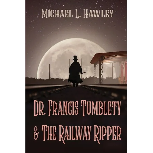 Dr. Francis Tumblety & The Railway Ripper