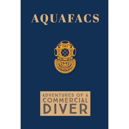 Aquafacs: Adventures of a Commercial Diver