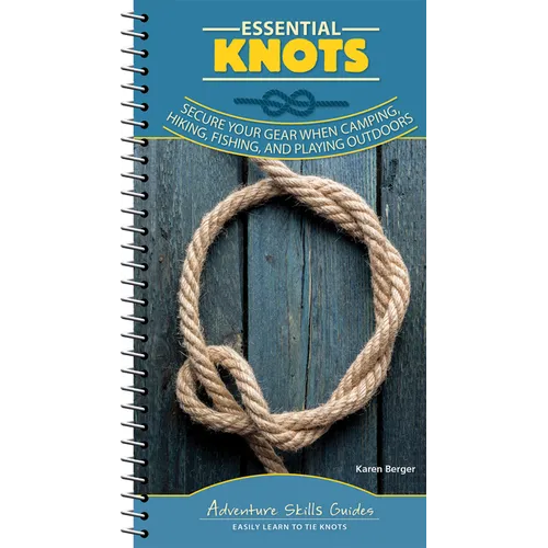 Essential Knots: Secure Your Gear When Camping, Hiking, Fishing, and Playing Outdoors