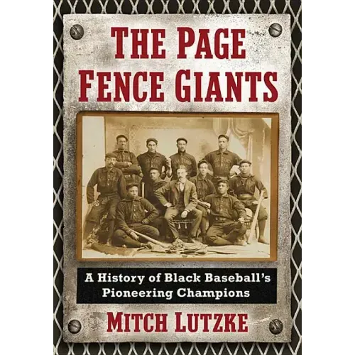 The Page Fence Giants: A History of Black Baseball's Pioneering Champions